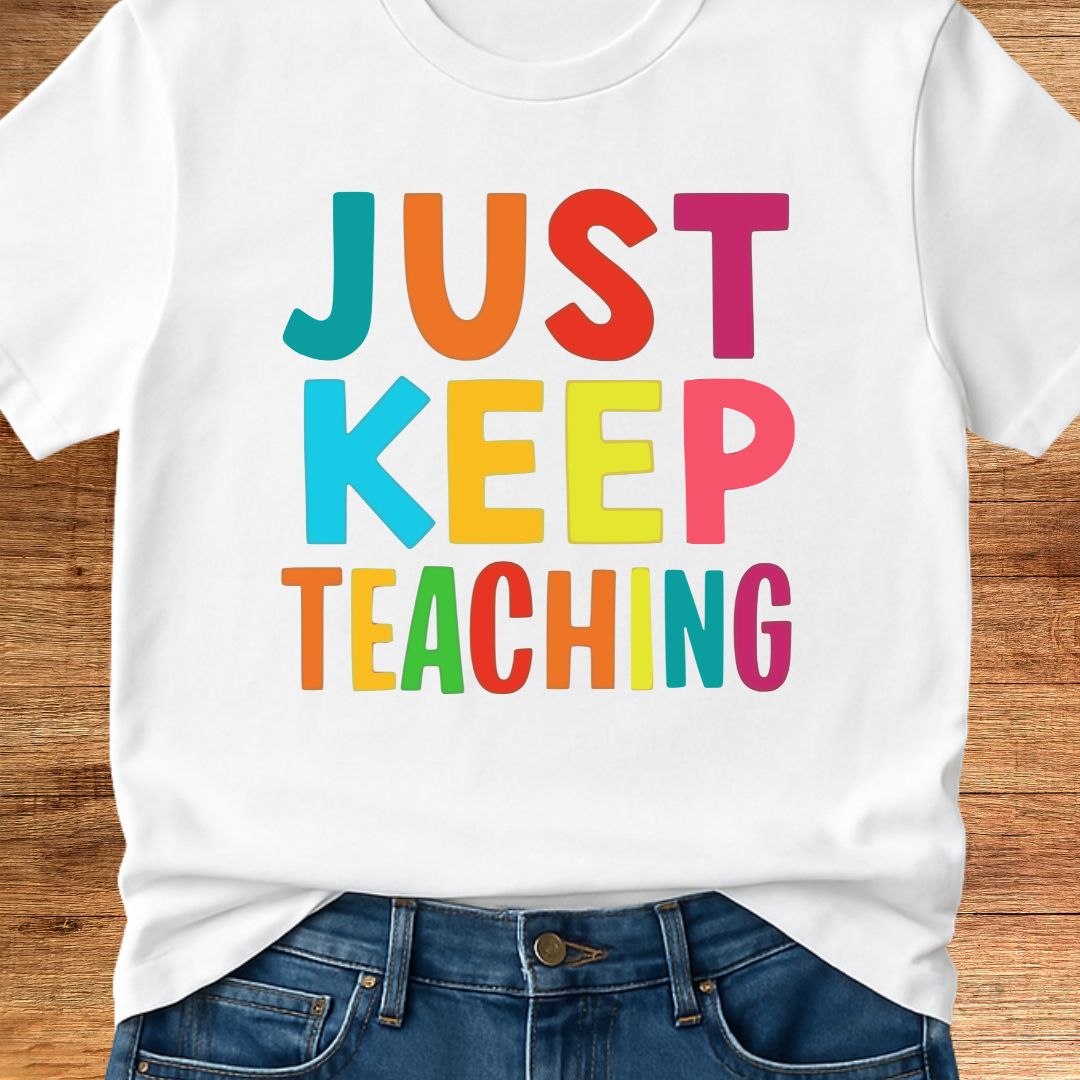 Just Keep Teaching Teacher T-Shirt - teachngear