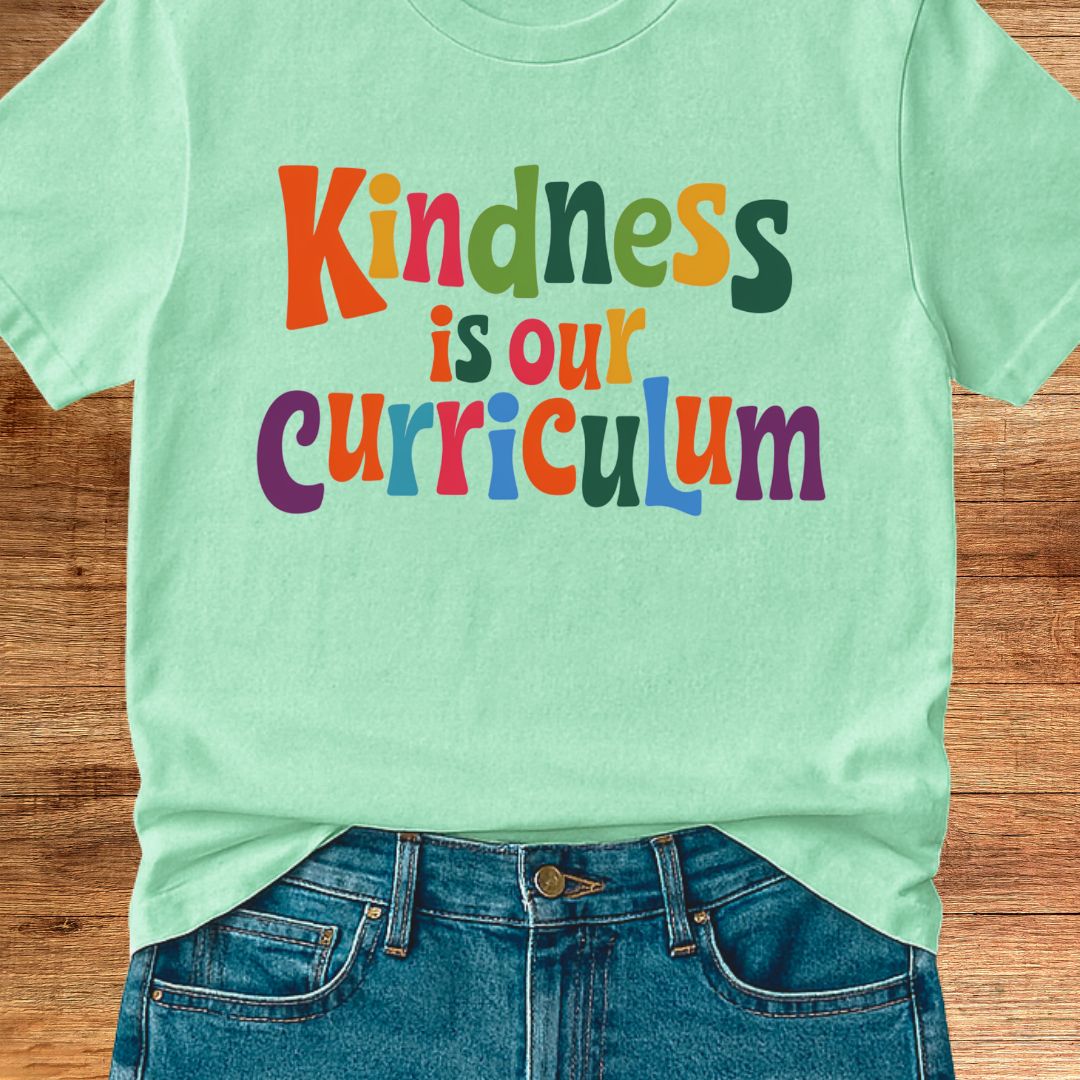 Kindness is our Curriculum Teacher T-Shirt - teachngear