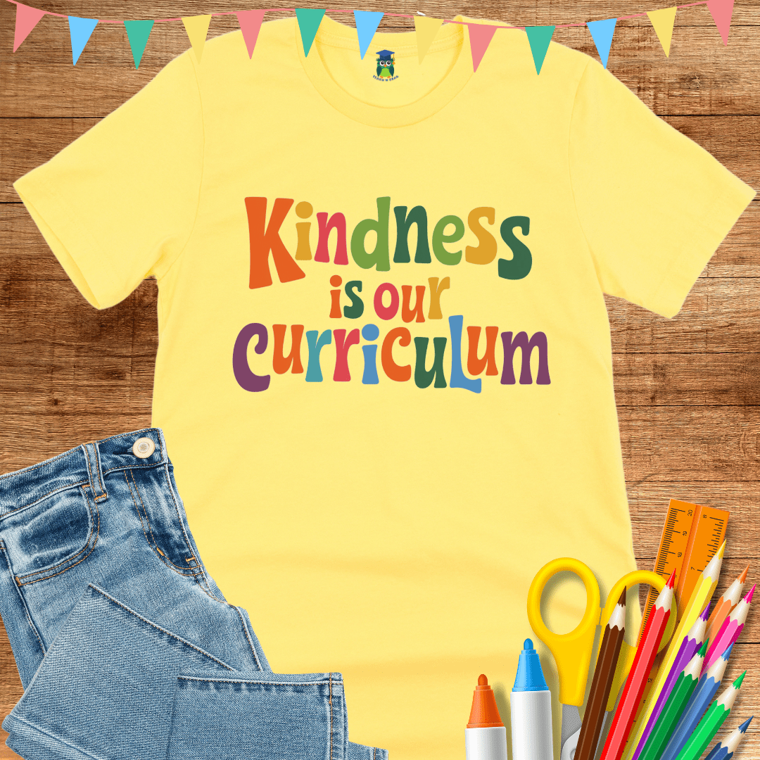 Kindness is our Curriculum Teacher T-Shirt - teachngear