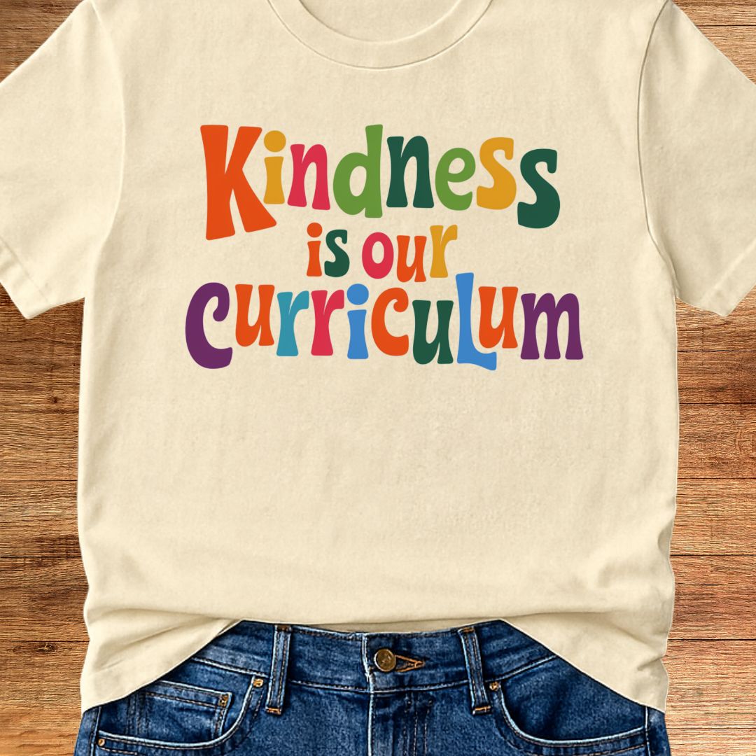 Kindness is our Curriculum Teacher T-Shirt - teachngear