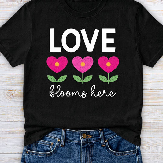 Love Blooms Here Teacher T-Shirt - teachngear