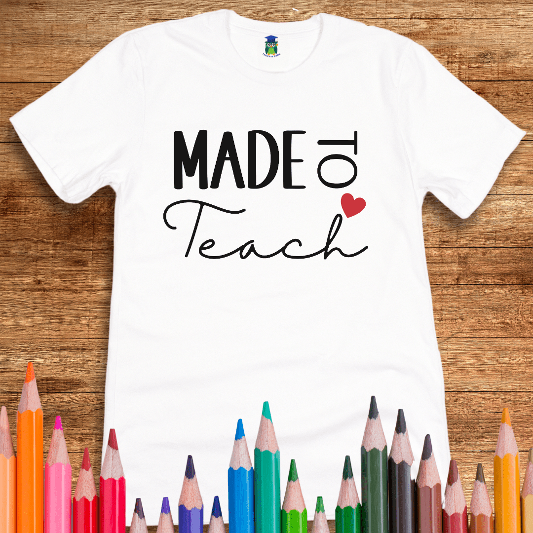 Made to Teach Teacher Shirt - teachngear