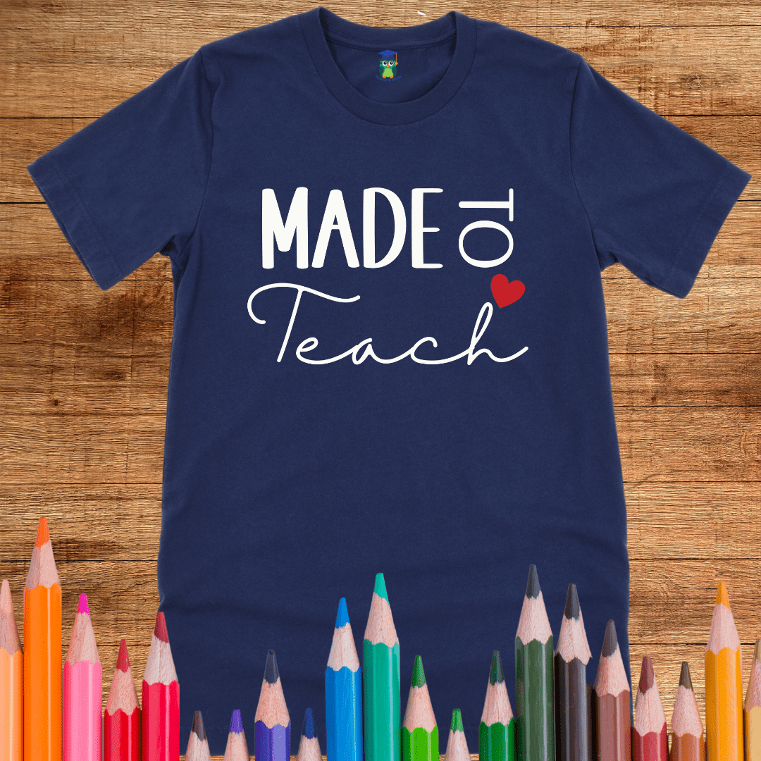 Made to Teach Teacher Shirt - teachngear