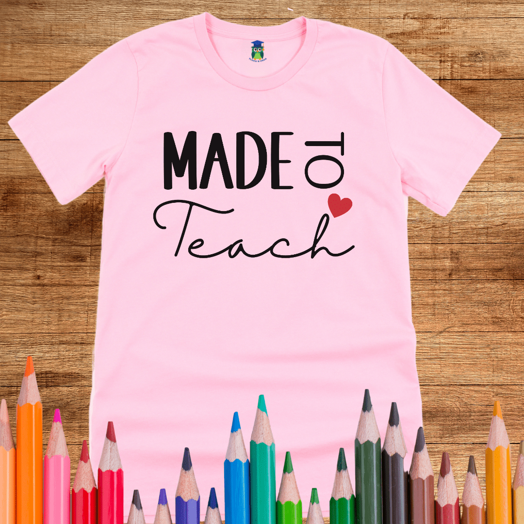 Made to Teach Teacher Shirt - teachngear