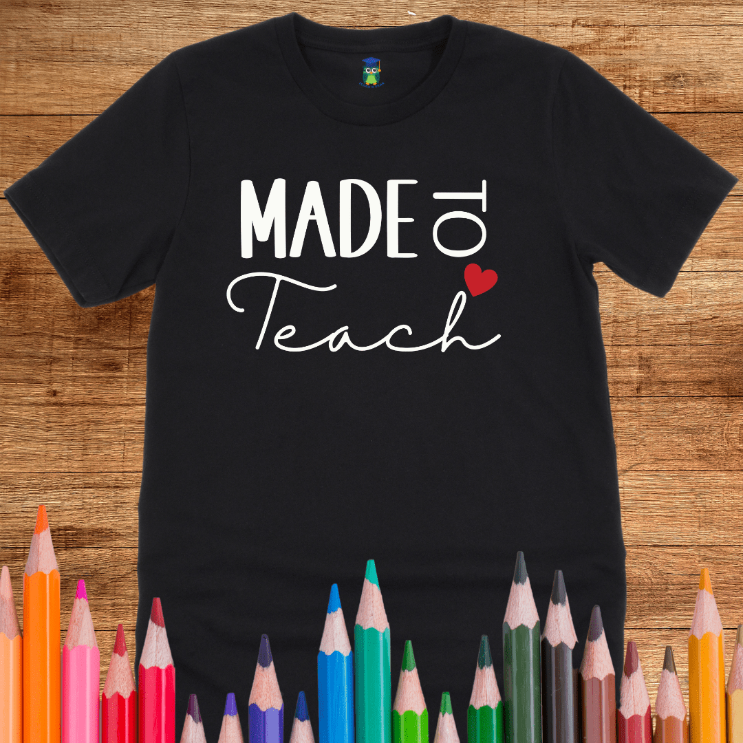 Made to Teach Teacher T-Shirt - teachngear