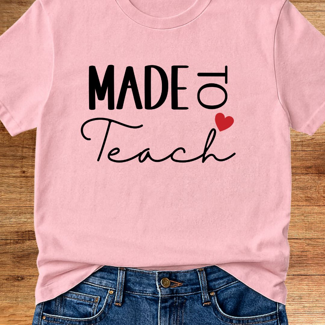 Made to Teach Teacher T-Shirt - teachngear