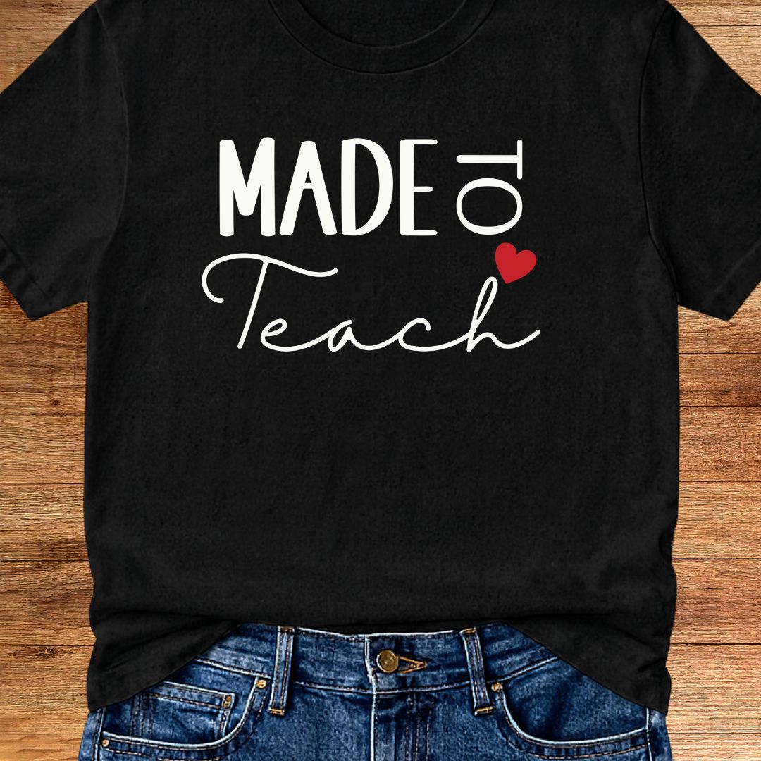 Made to Teach Teacher T-Shirt - teachngear