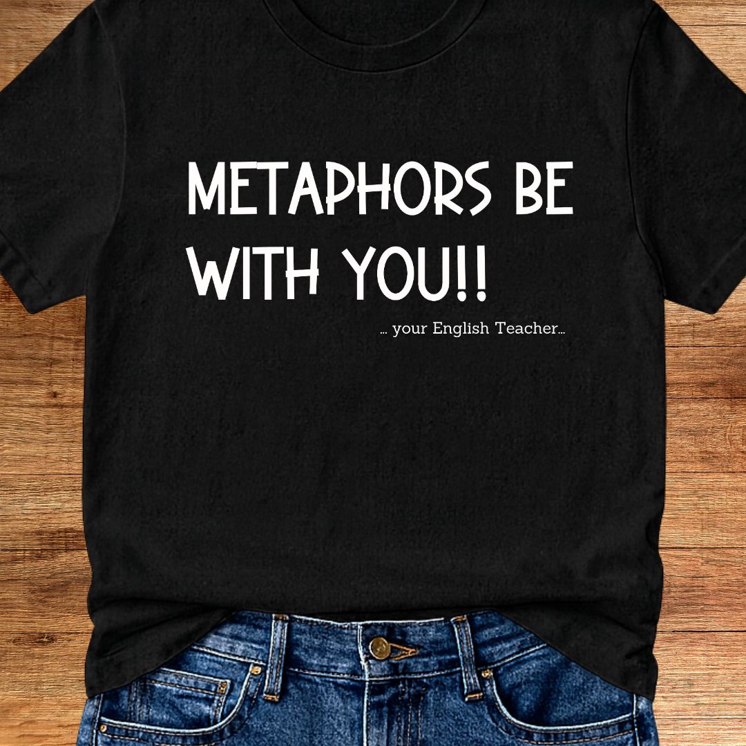 Metaphors Be With You English Teacher T-Shirt - teachngear