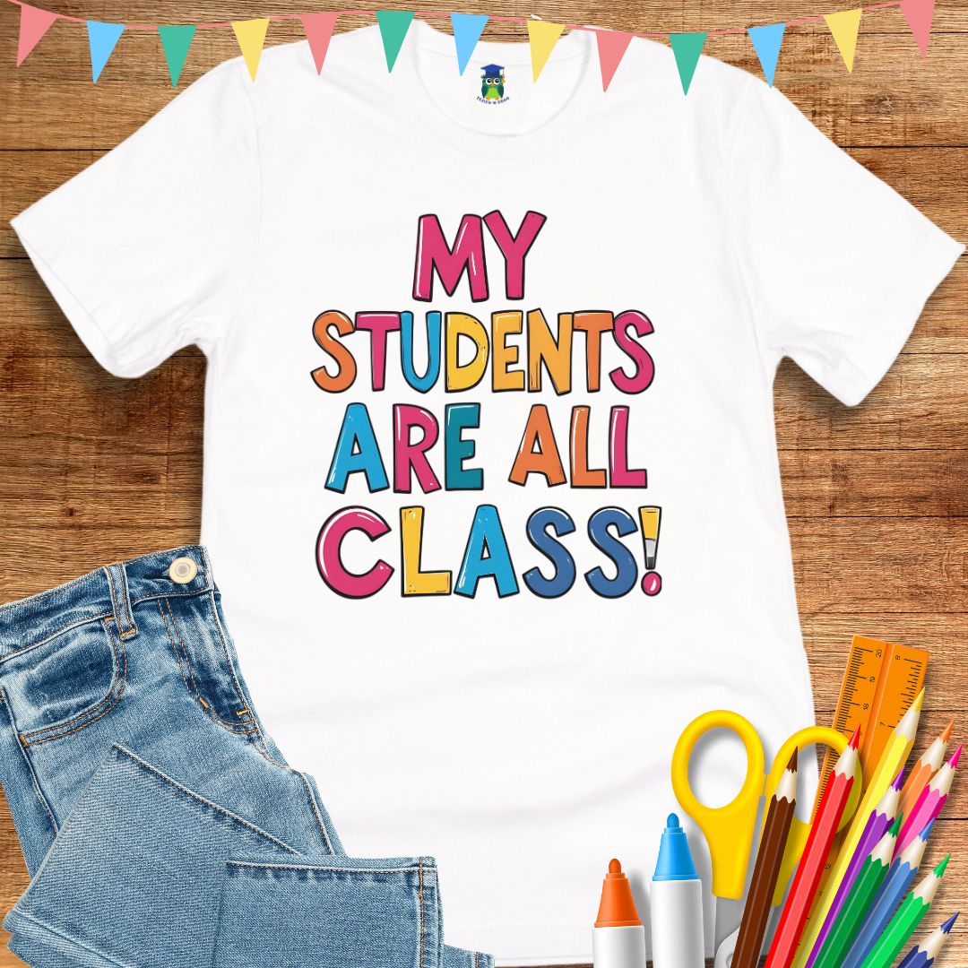 My Students are All Class Teacher T-Shirt - teachngear