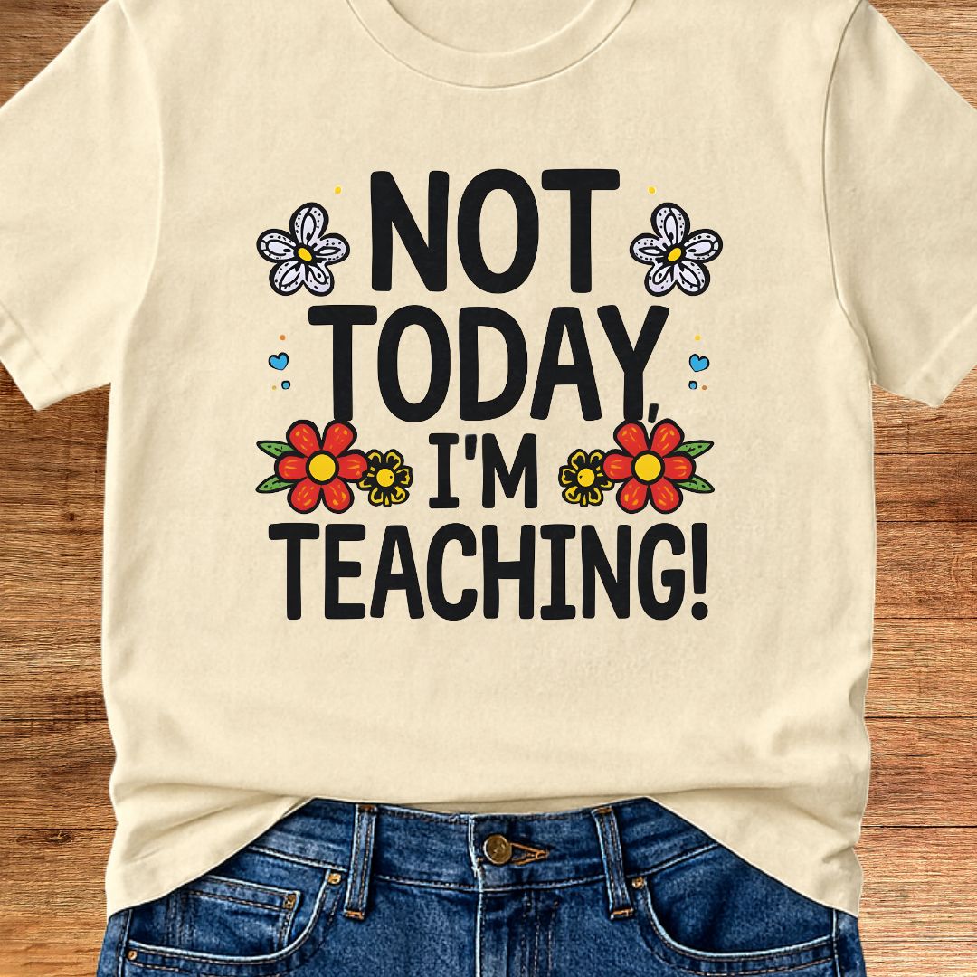 Not Today I'm Teaching Teacher T-Shirt - teachngear