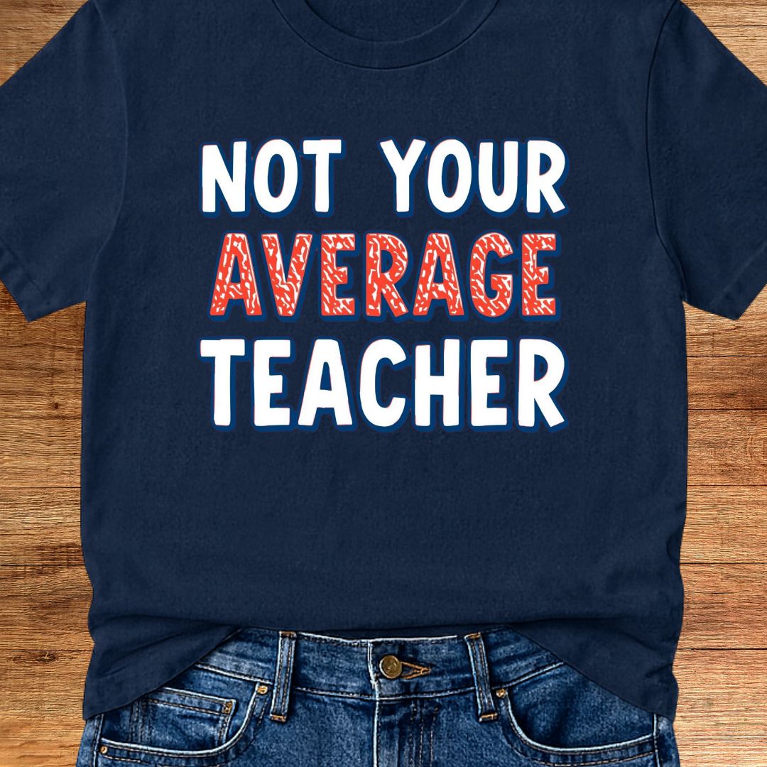 Not Your Average Teacher 2 Teacher T-Shirt - teachngear