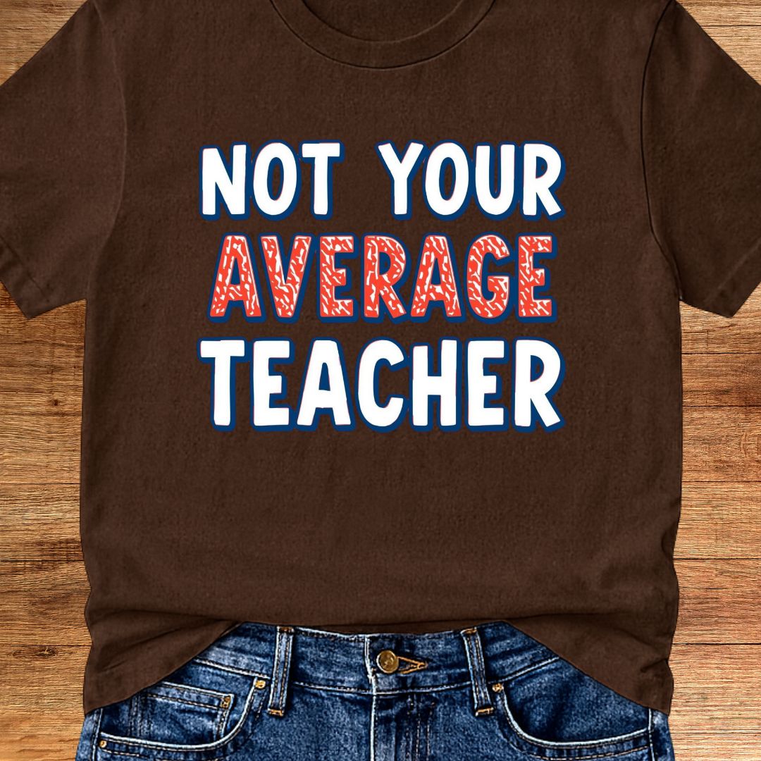 Not Your Average Teacher 2 Teacher T-Shirt - teachngear