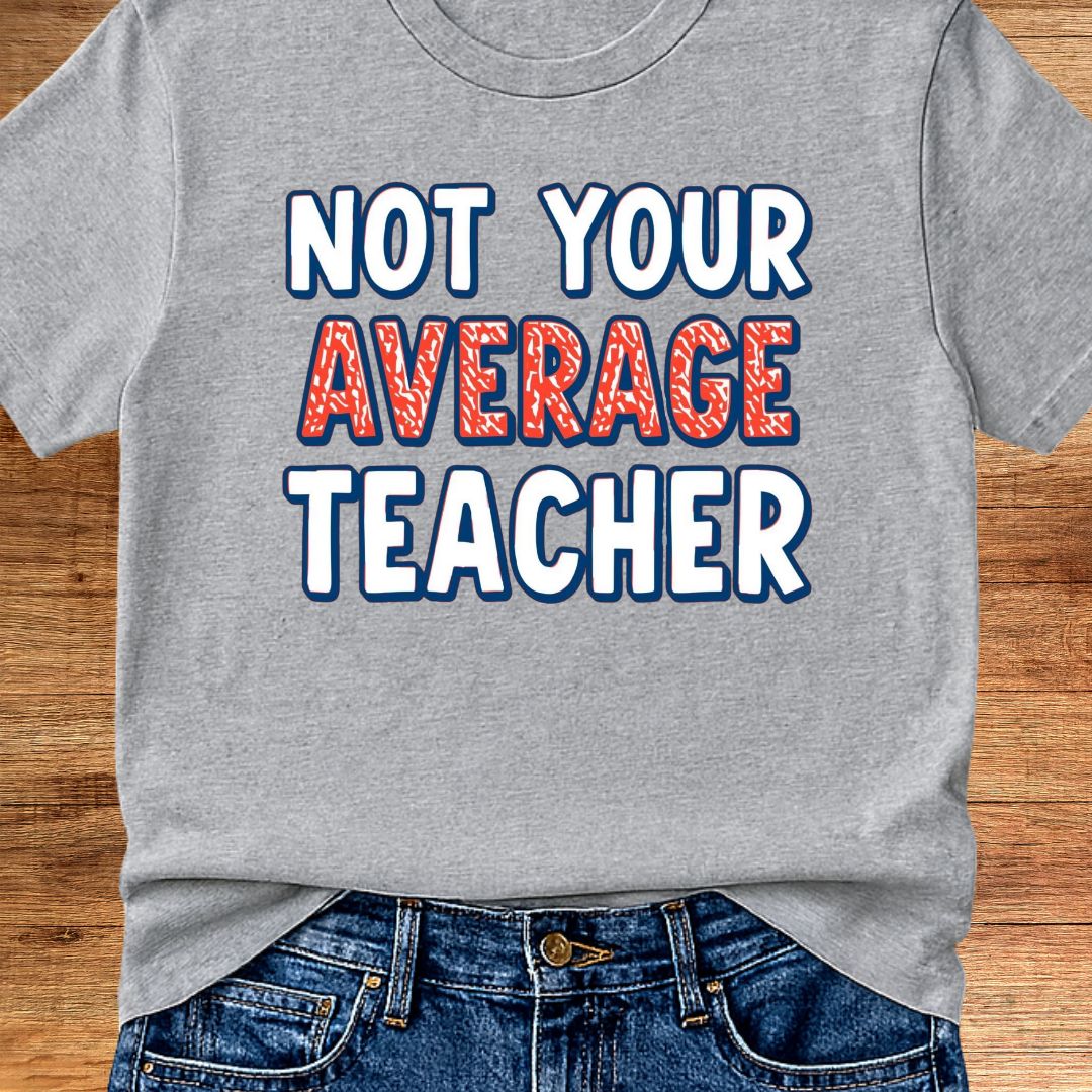 Not Your Average Teacher 2 Teacher T-Shirt - teachngear