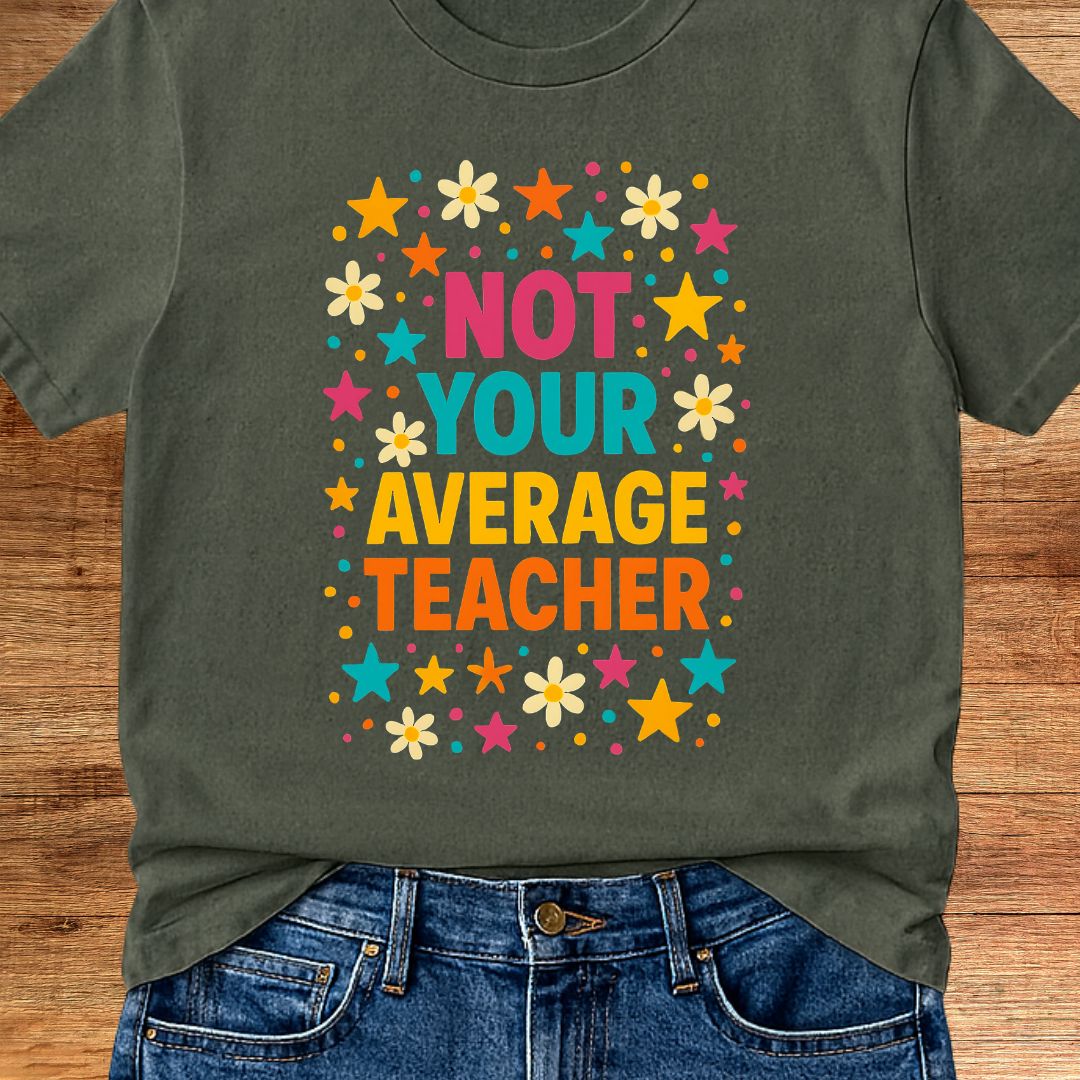 Not Your Average Teacher T-Shirt - teachngear