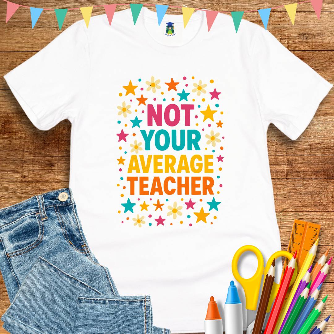 Not Your Average Teacher T-Shirt - teachngear