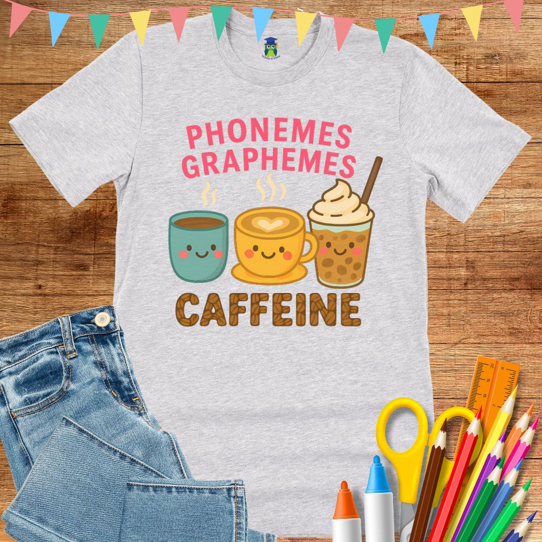 Phonemes, Graphemes, Caffeine Teacher T-Shirt - teachngear