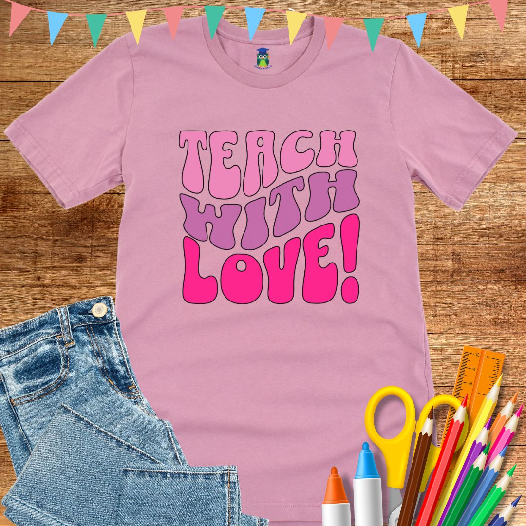 Teach with Love Teacher T-Shirt - teachngear