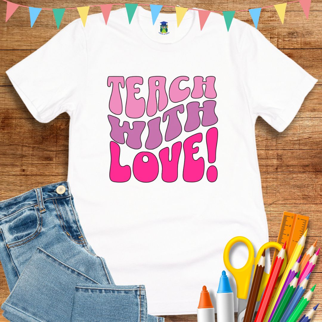 Teach with Love Teacher T-Shirt - teachngear