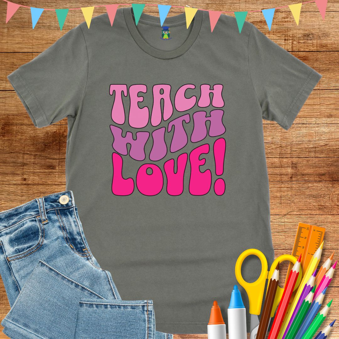 Teach with Love Teacher T-Shirt - teachngear