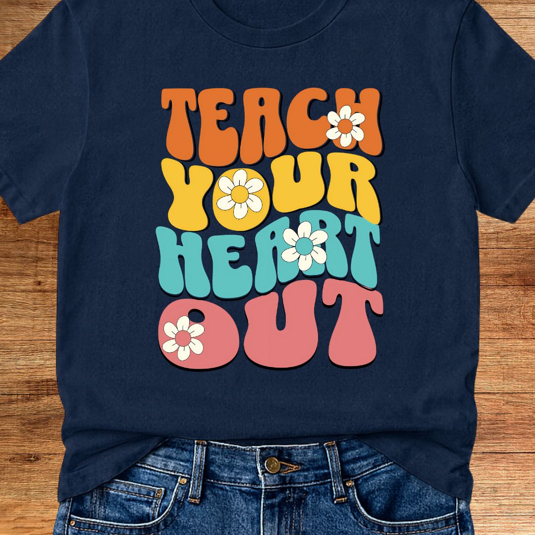 Teach Your Heart Out Teacher T-Shirt - teachngear