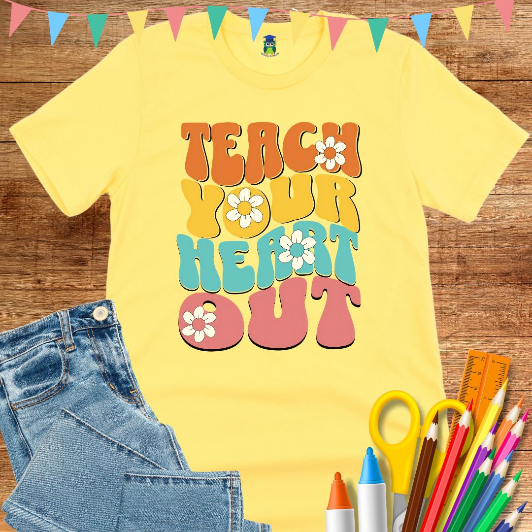 Teach Your Heart Out Teacher T-Shirt - teachngear