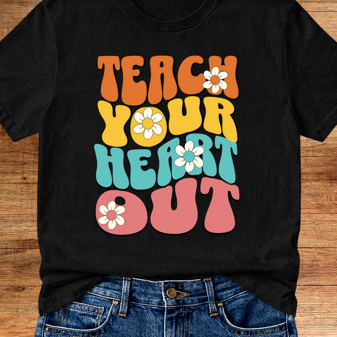 Teach Your Heart Out Teacher T-Shirt - teachngear