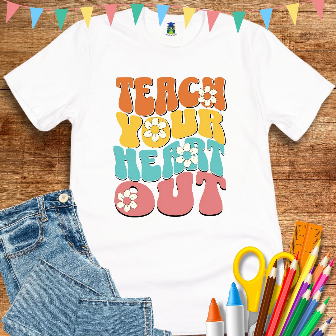Teach Your Heart Out Teacher T-Shirt - teachngear