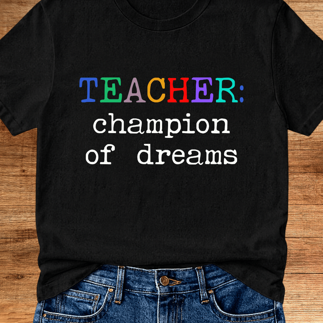 Teacher: Champion of Dreams Teacher T-Shirt - teachngear