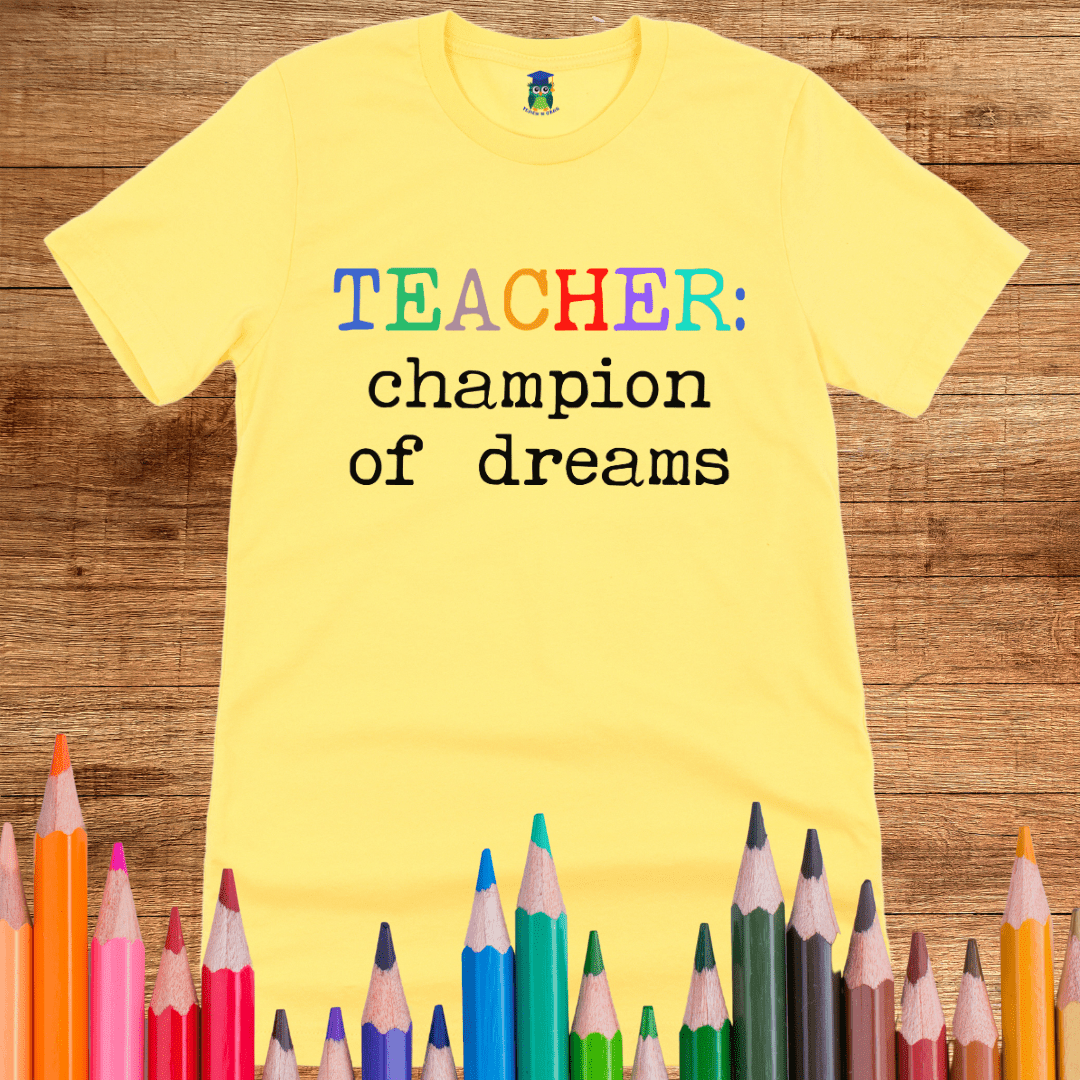 Teacher: Champion of Dreams Teacher T-Shirt - teachngear