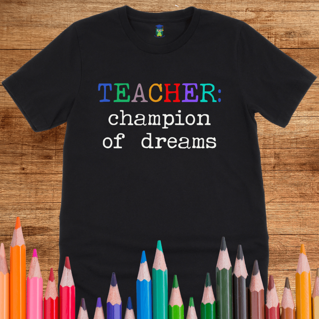 Teacher: Champion of Dreams Teacher T-Shirt - teachngear