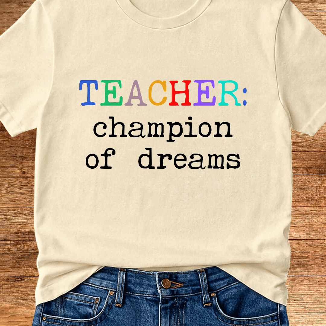 Teacher: Champion of Dreams Teacher T-Shirt - teachngear