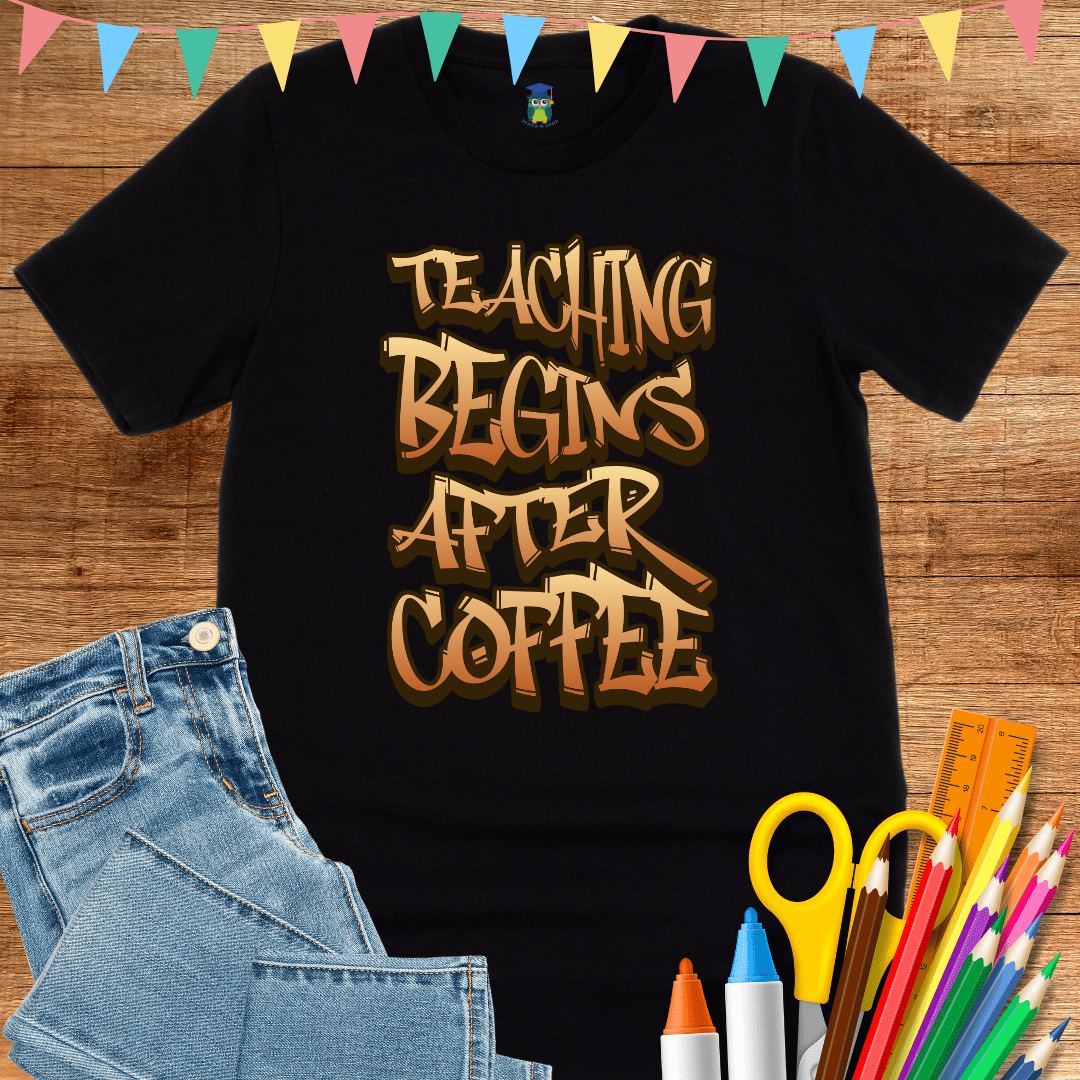 Teaching Begins After Coffee Teacher T-Shirt - teachngear