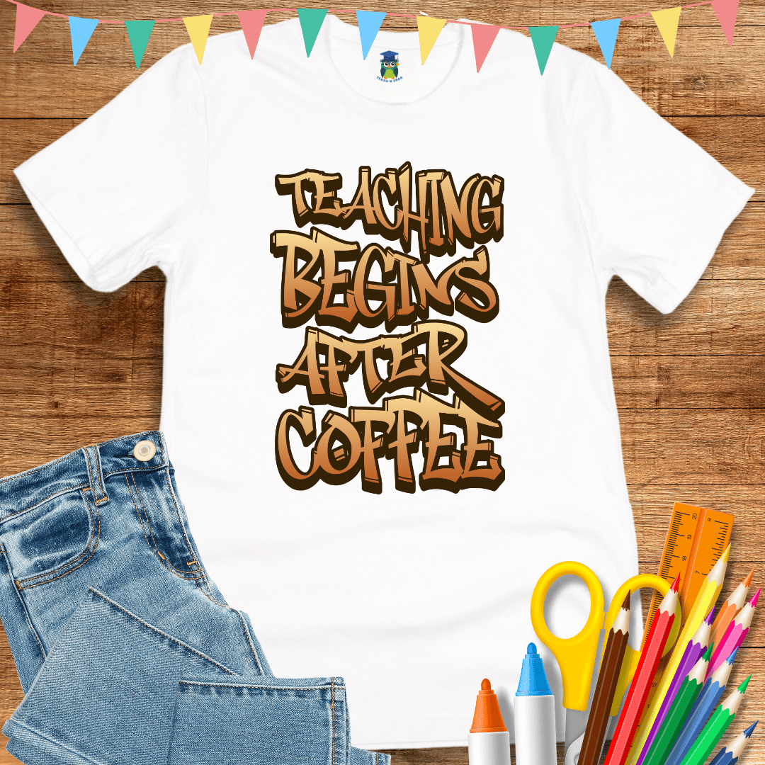 Teaching Begins After Coffee Teacher T-Shirt - teachngear