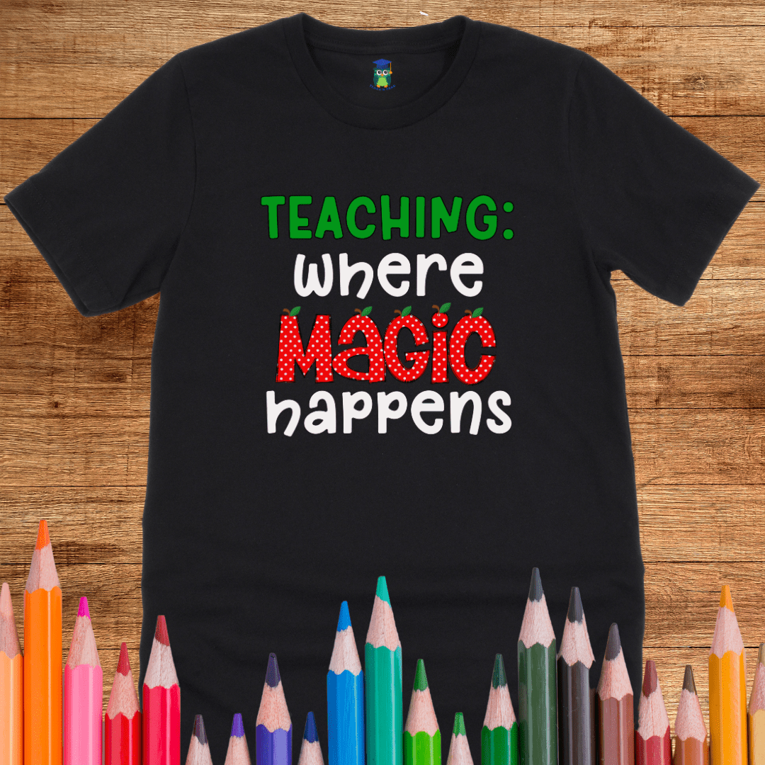 Teaching: Where Magic Happens Teacher T-Shirt - teachngear