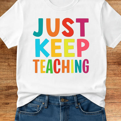 Just Keep Teaching Teacher T-Shirt