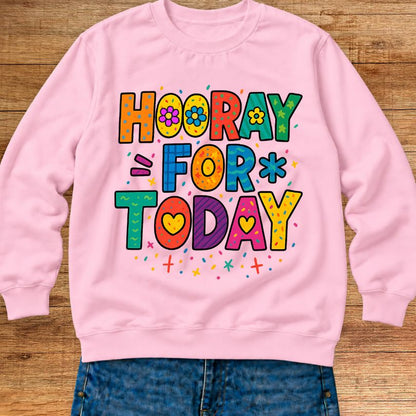 Hooray for Today Teacher Sweatshirt