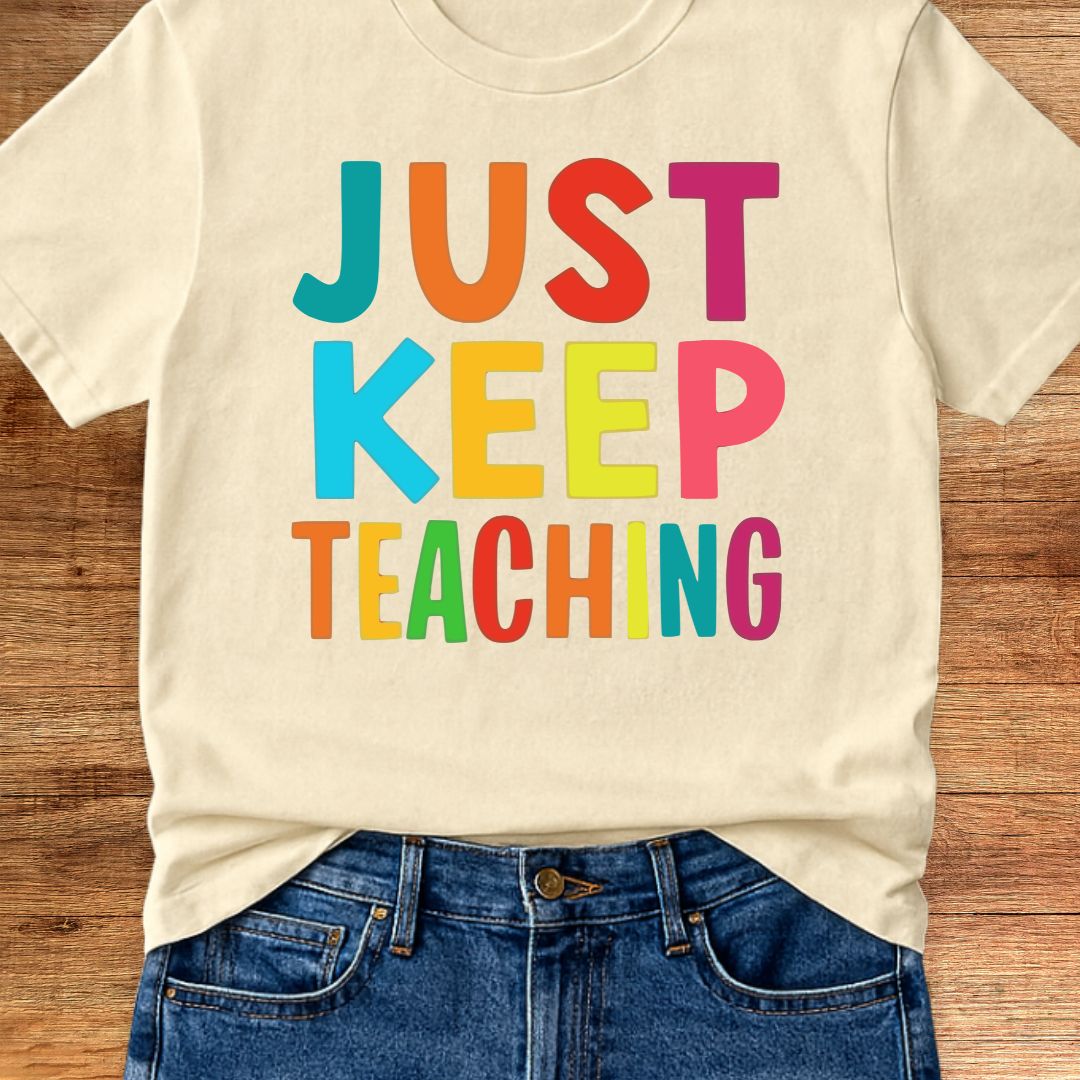 Just Keep Teaching Teacher T-Shirt