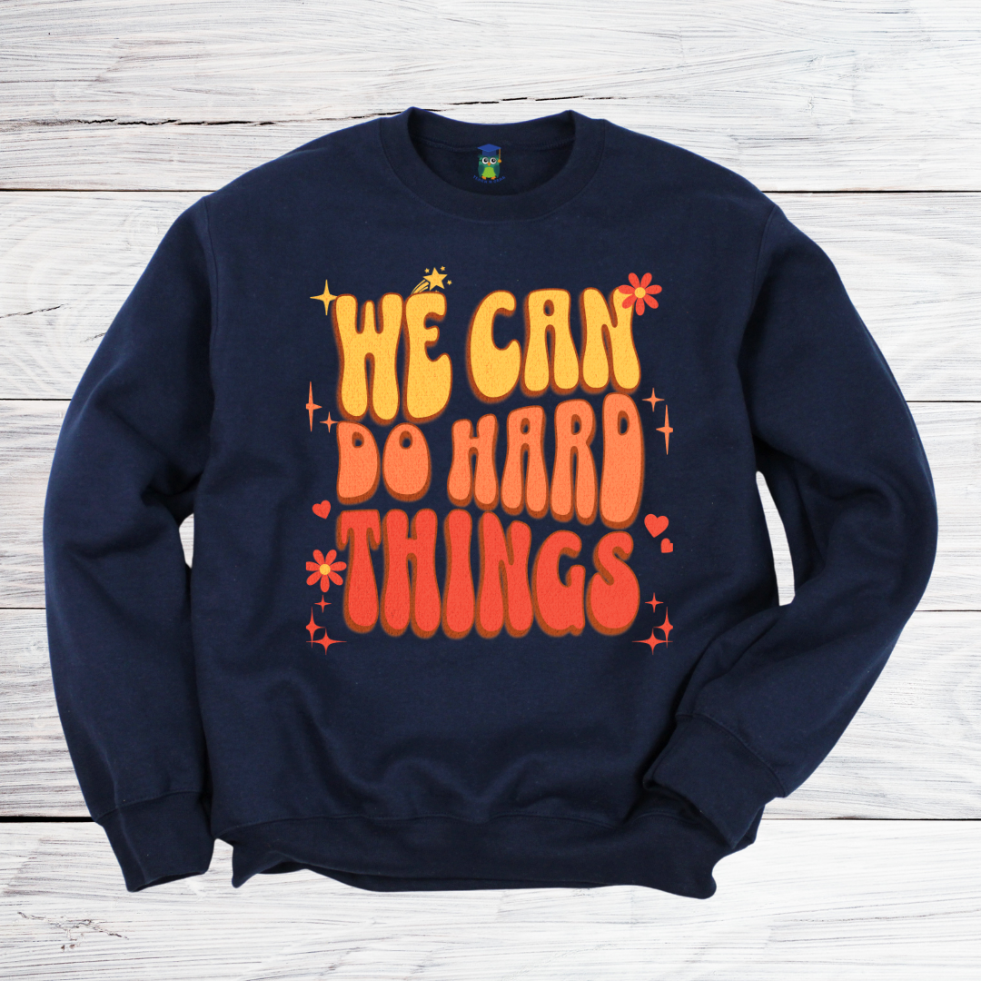 We Can Do Hard Things Teacher Sweatshirt