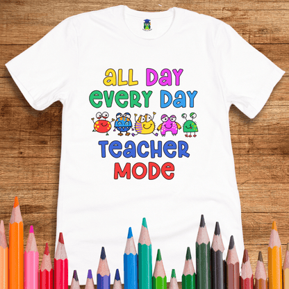 All Day Every Day Teacher Mode Shirt - teachngear