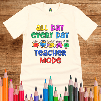 All Day Every Day Teacher Mode Shirt - teachngear
