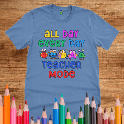 All Day Every Day Teacher Mode Shirt - teachngear