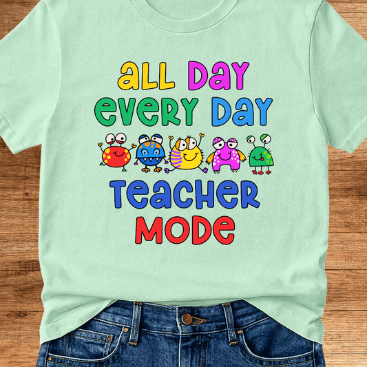 All Day Every Day Teacher Mode T-Shirt - teachngear
