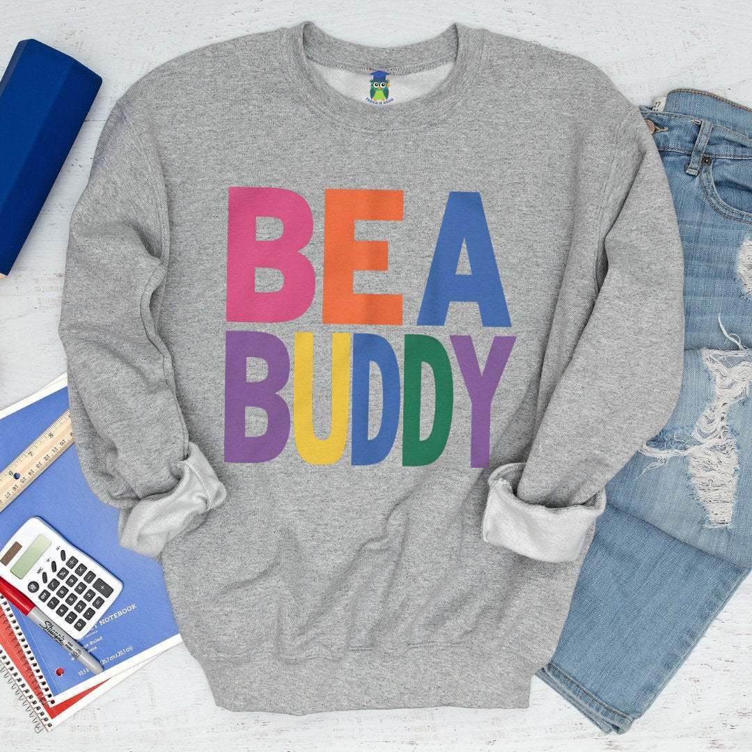 Be a Buddy Bright Teacher Sweatshirt - teachngear