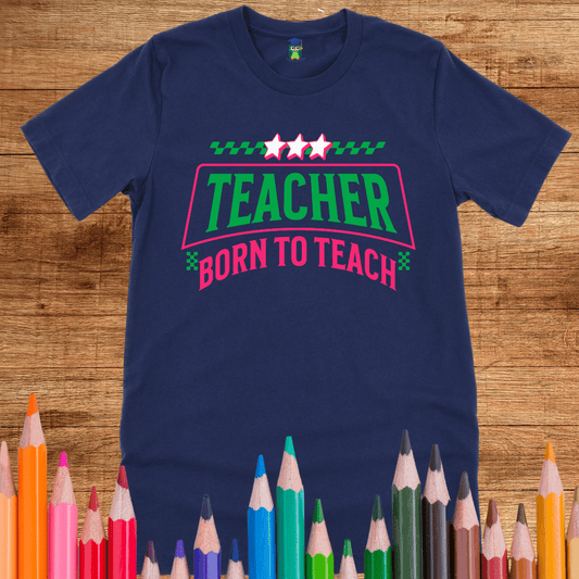 Born to Teach Teacher Shirt - teachngear