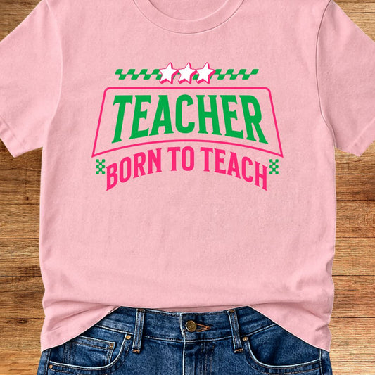 Born to Teach Teacher T-Shirt - teachngear