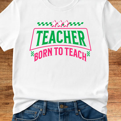 Born to Teach Teacher T-Shirt - teachngear
