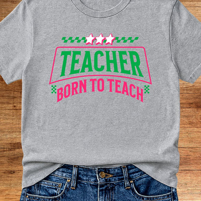 Born to Teach Teacher T-Shirt - teachngear