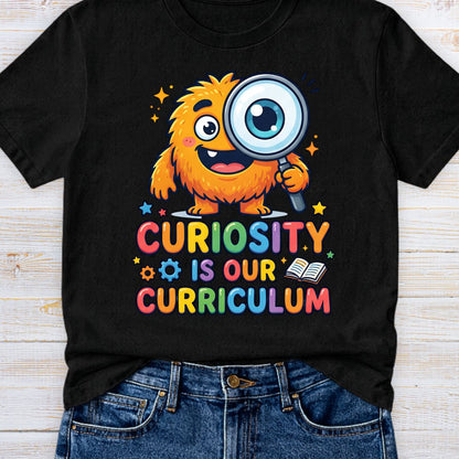 Curiosity is our Curriculum Teacher T-Shirt - teachngear