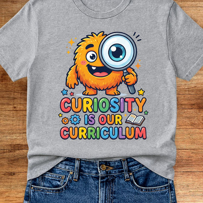 Curiosity is our Curriculum Teacher T-Shirt - teachngear