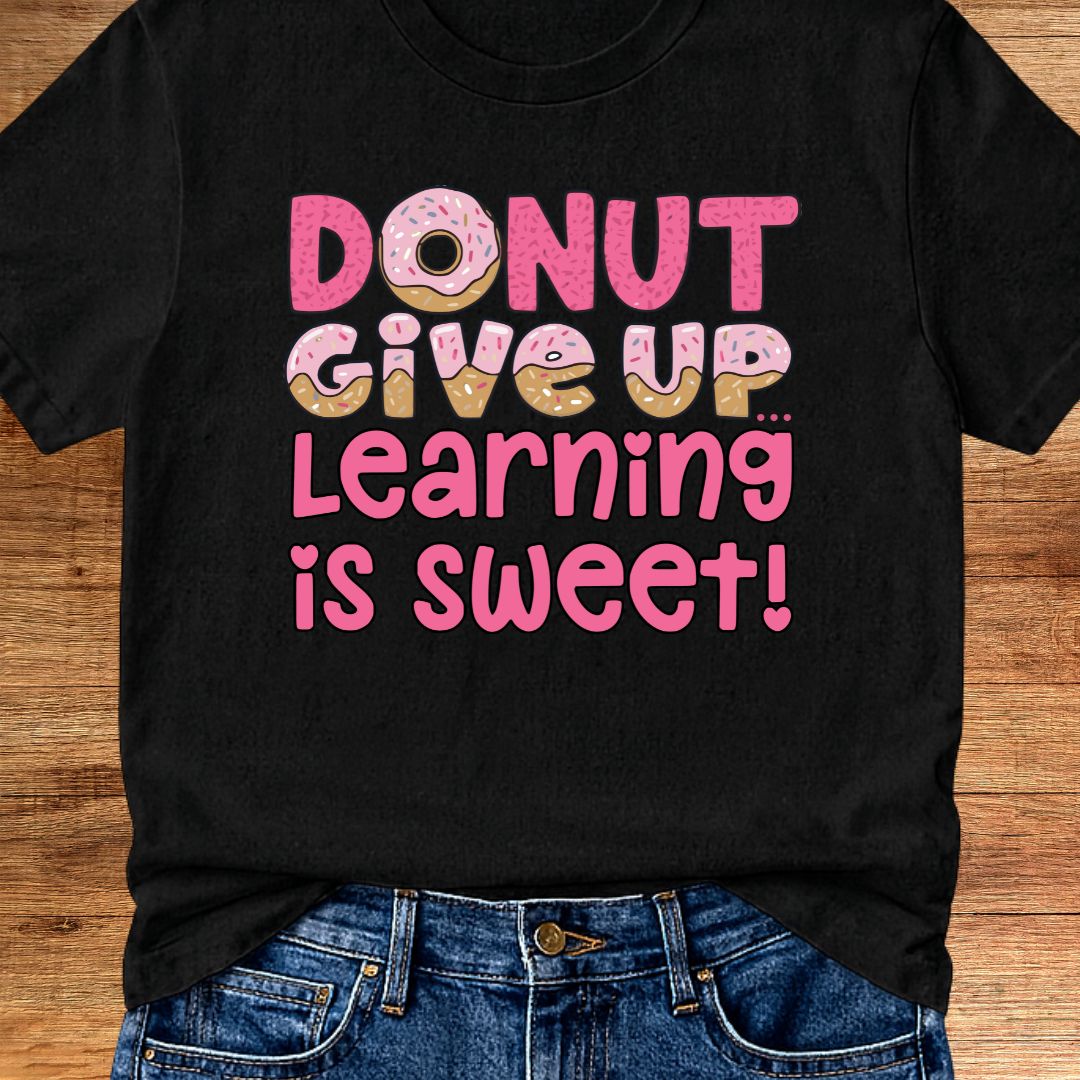 Donut Give Up Teacher T-Shirt - teachngear